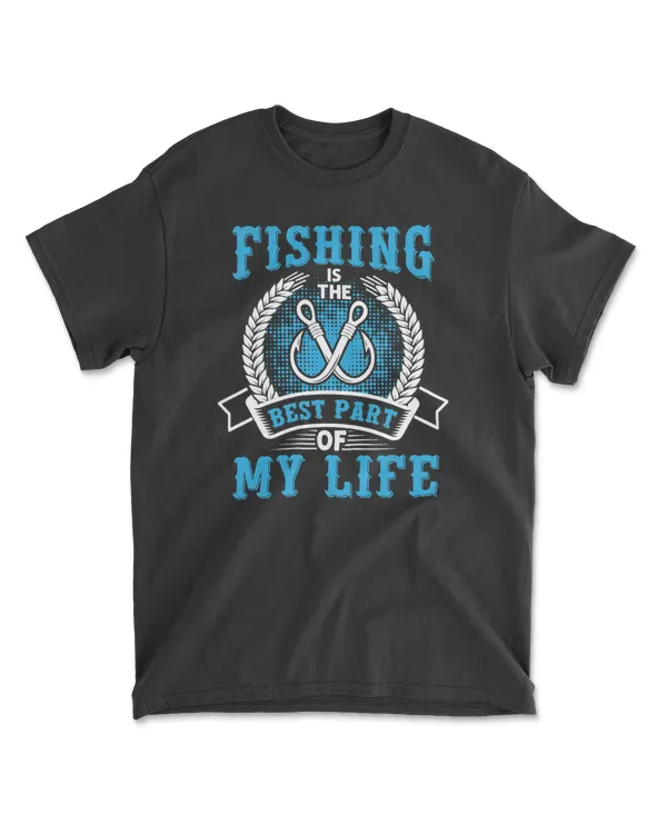 Fishing Is The Best Part Of My Life 232 fisher
