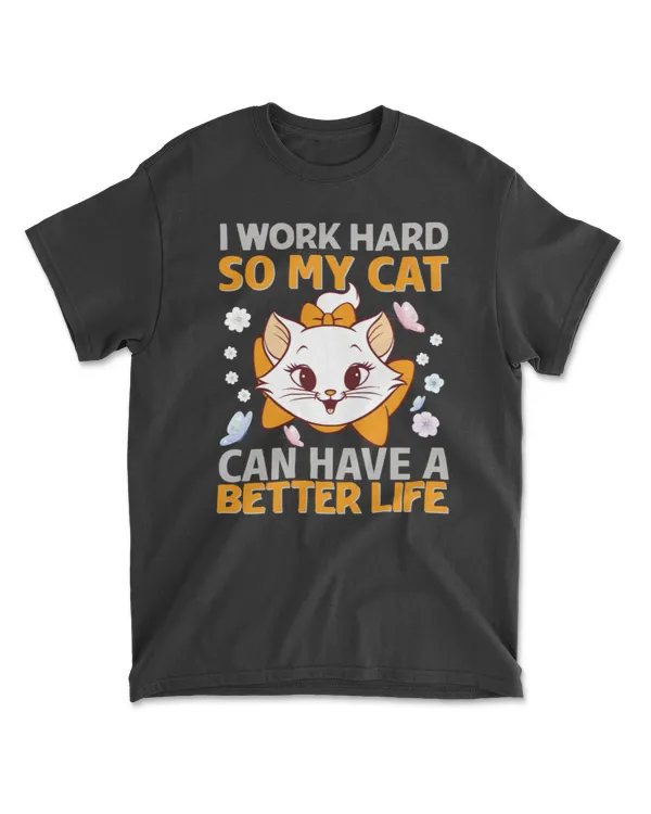 Funny quote I WORK HARD SO MY CAT CAN HAVE A BETTER LIFE