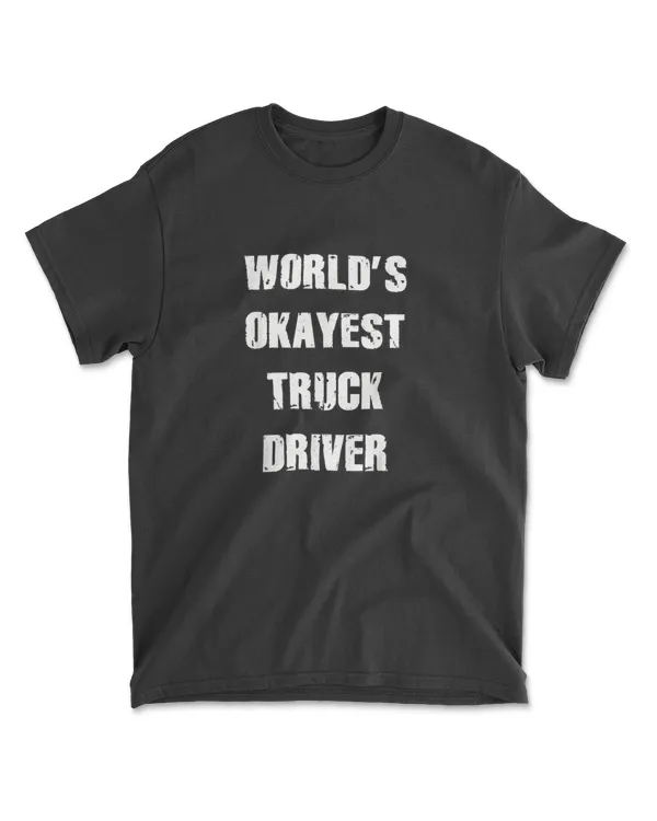 World S Okayest Truck Driver Shirt Truck Driver Apparel