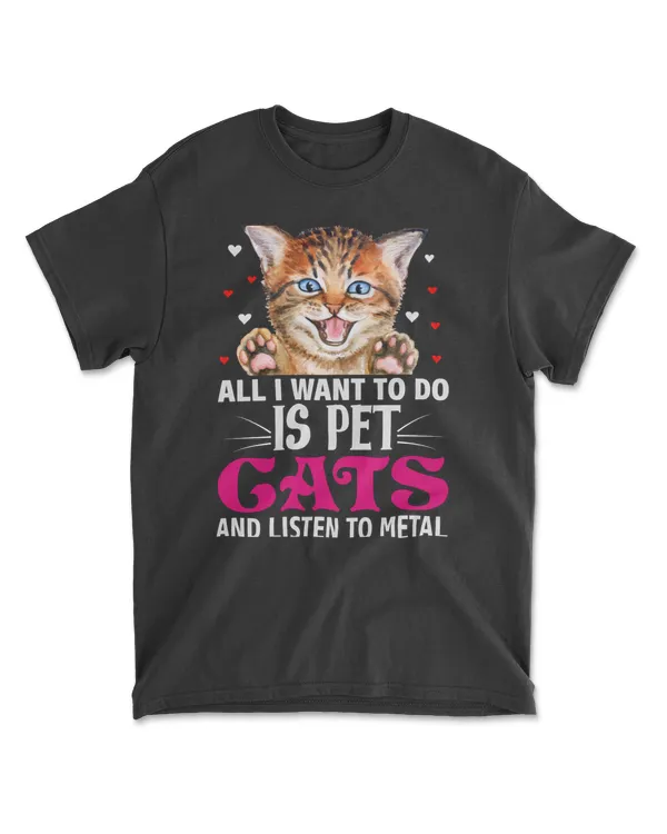 ALL I WANT TO DO IS PET CATS AND LISTEN TO METAL