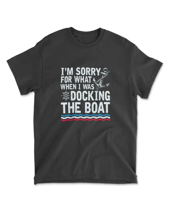I'm Sorry for What I Said When I Was Docking the Boat Gift T-Shirt