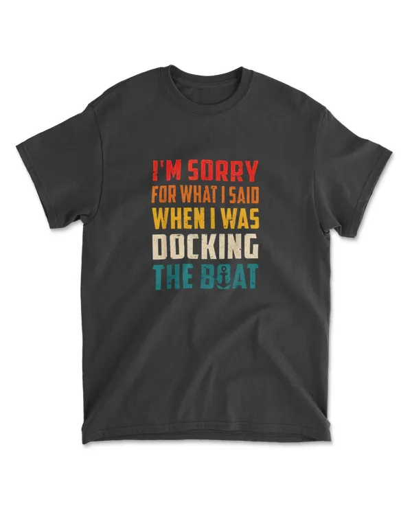 I'm Sorry For What I Said When I Was Docking The Boat Retro T-Shirt