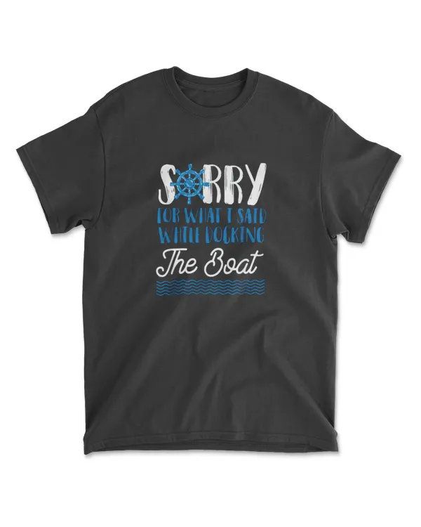 Motor Captain Sorry For What I Said While Docking The Boat T-Shirt