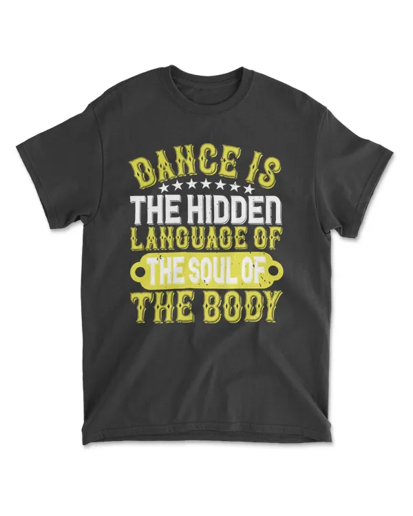 Dance Is The Hidden Language Of The Soul Dancing T-Shirt
