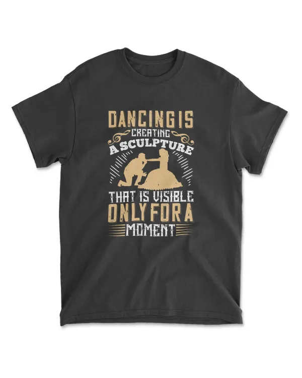 Dancing Is Creating A Sculpture That Is Visible Only For A Moment 01 Dancing T-Shirt