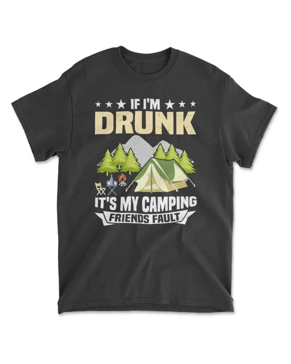 Camping If Im Drunk Its MyFriends Fault Camp Camper camper