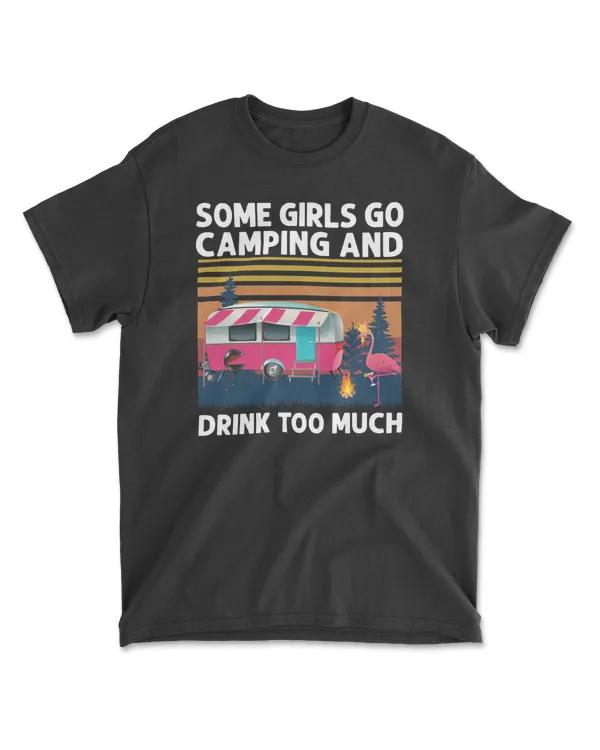 Camping Vintage Retro Some Girls GoAnd Drink Too Much Its Me Im Some Girls Funny Campin camper