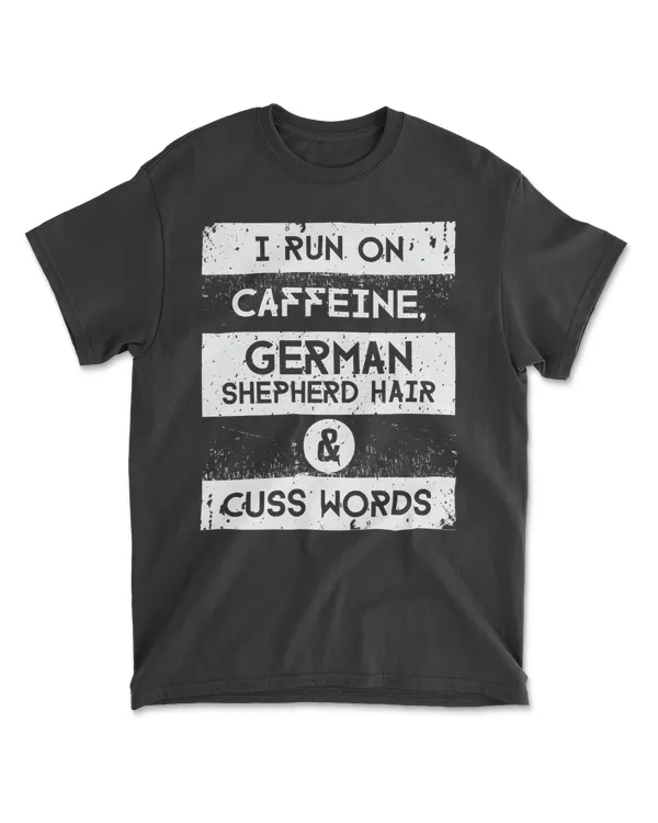 I Run On Caffeine German Shepherd Hair I Funny Dog T Shirt