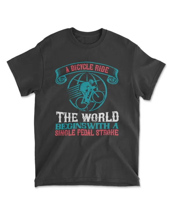 A Bicycle Ride Around The World Begins With A Single Pedal Stroke Bicycle T-Shirt