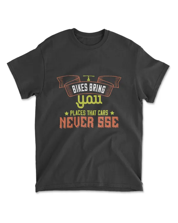 Bikes Bring You Places That Cars Never Sse Bicycle T-Shirt