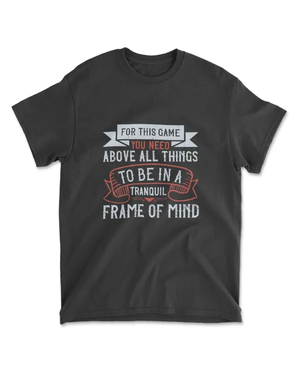 For This Game You Need Above All Thing Golf T-Shirt
