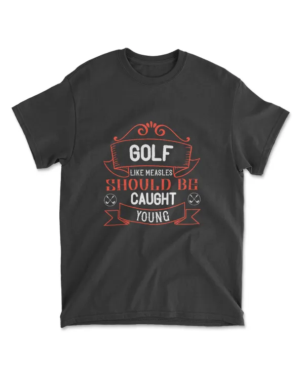 Golf Like Measles Should Be Caught Young Golf T-Shirt