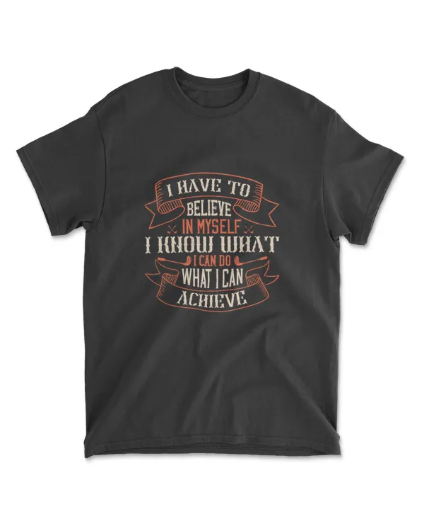 I Have To Believe In Myself I Know What I Can Do What I Can Achieve Golf T-Shirt