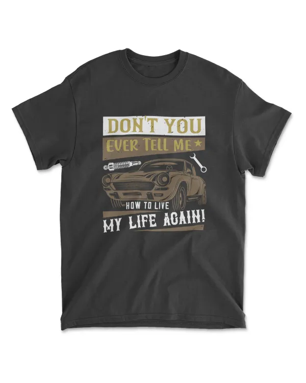 Don't You Ever Tell Me How To Live My Life Agains Hot Rod T-Shirt