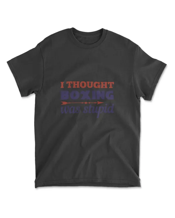 I Thought Boxing Was Stupid Boxing T-Shirt