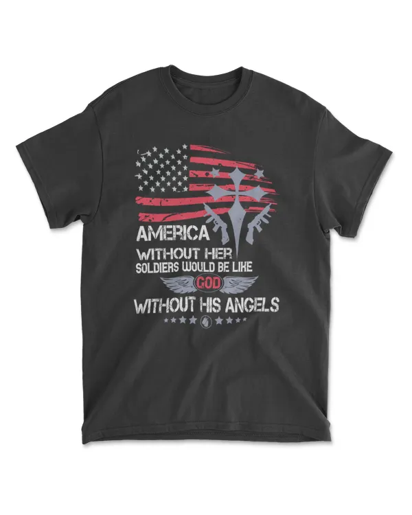 America Without Her Soldiers Would Be Like God Without His Angels Military T-Shirt