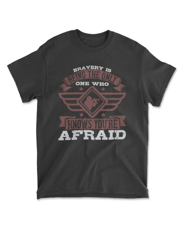 Bravery Is Being The Only One Who Knows You’re Afraid Military T-Shirt