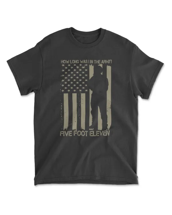 How Long Was I In The Army Five Foot Eleven Military T-Shirt