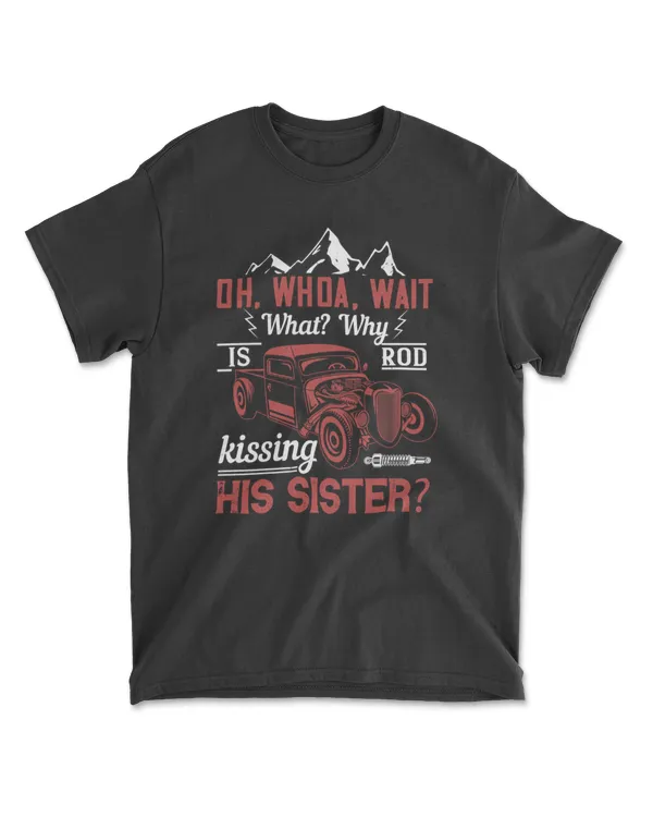 Oh Whoa Wait What Why Is Rod Kissing His Sister Hot Rod T-Shirt