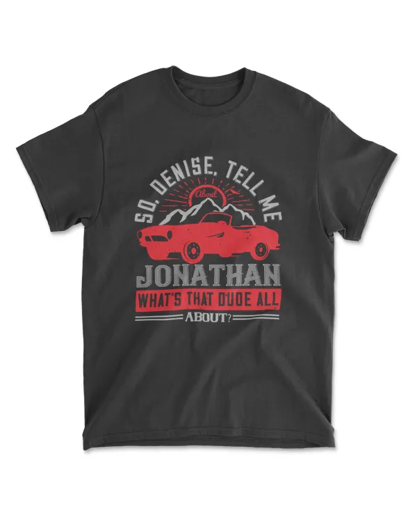 So Denise Tell Me About Jonathan Hot Rod T-Shirt