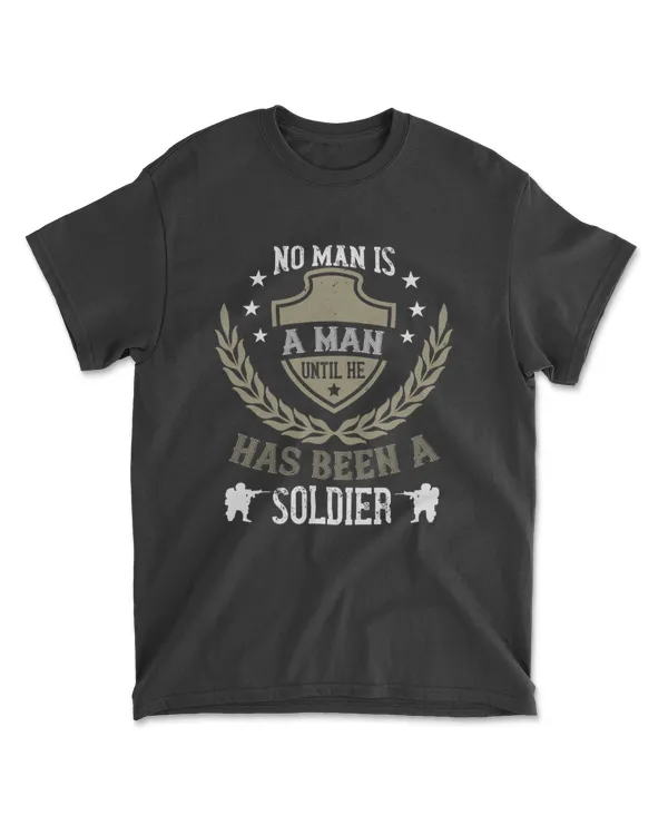 No Man Is A Man Until He Has Been A Soldier Military T-Shirt