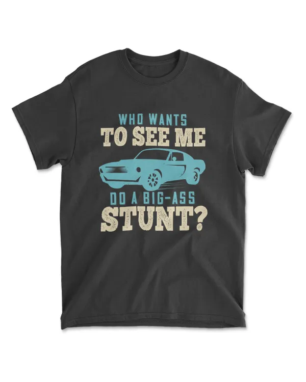 Who Wants To See Me Do A Big Ass Stunt Hot Rod T-Shirt