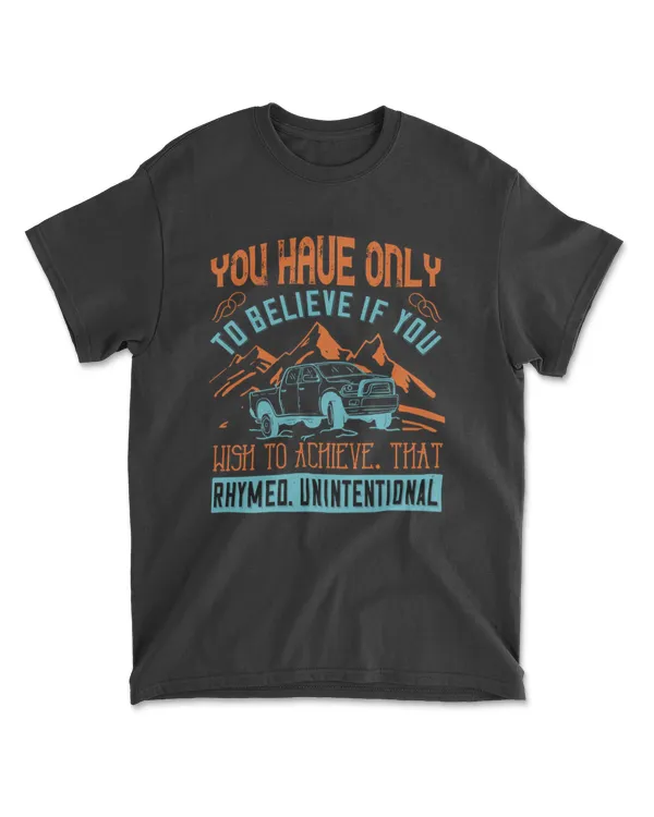 You Have Only To Believe If You Wish To Achieves Hot Rod T-Shirt