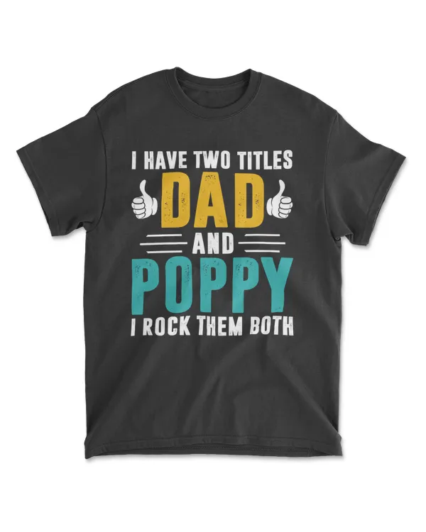 I Have Two Titles Dad And Poppy And I Rock Them Both