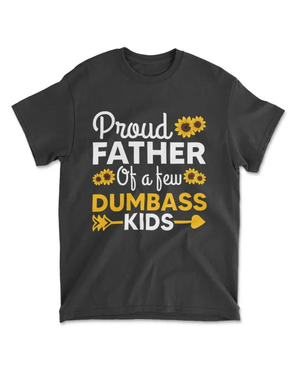 Mens Proud Father Of A Few Dumbass Kids Father's Day T Shirt