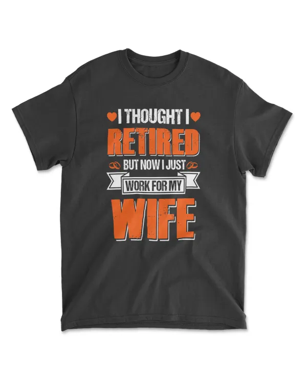 I thought retired but now i just work for my wife
