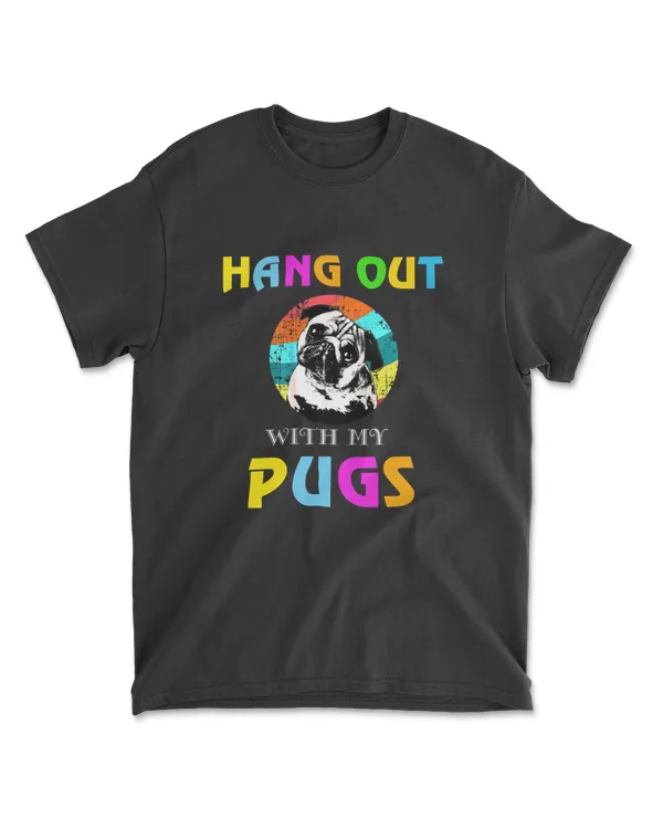HANG OUT WITH MY PUGS