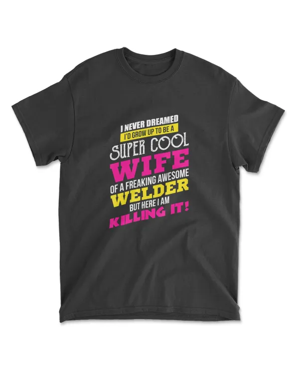 Adorable WELDER Tshirt For The Proud Wife Of A Welder T-Shirt