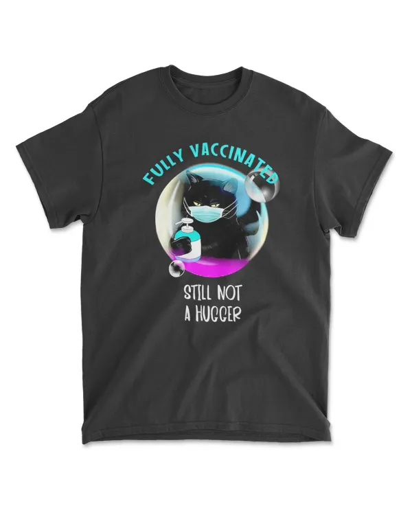 Fully Vaccinated Still Not A Hugger T-Shirt