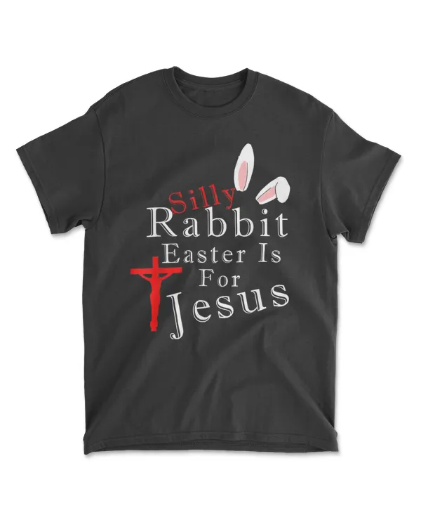 Silly Rabbit Easter Is For Jesus Christians T-Shirt