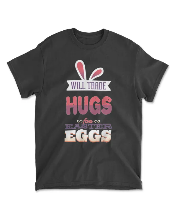 Will Trade Hugs For Easter Eggs Hunt On Graphics Novelty T-Shirt
