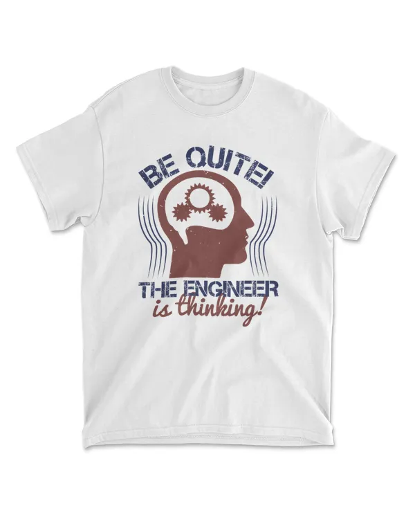 Be Quite The Engineer Is Thinking Engineer T-Shirt