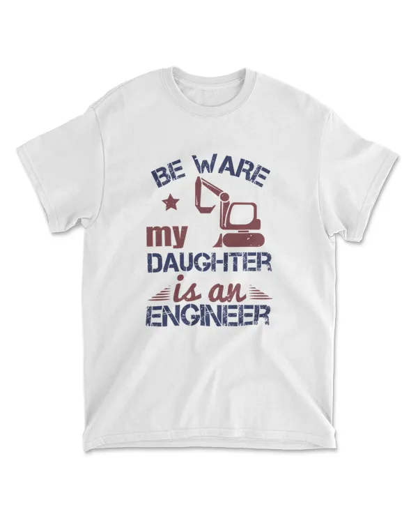 Be Ware My Daughter Is An Engineer Engineer T-Shirt