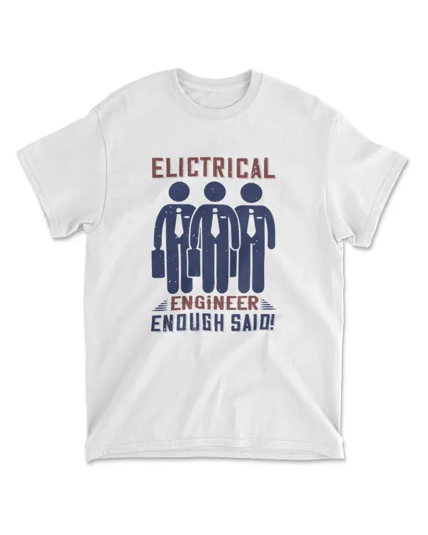 Electrical Engineer Enough Said Engineer T-Shirt