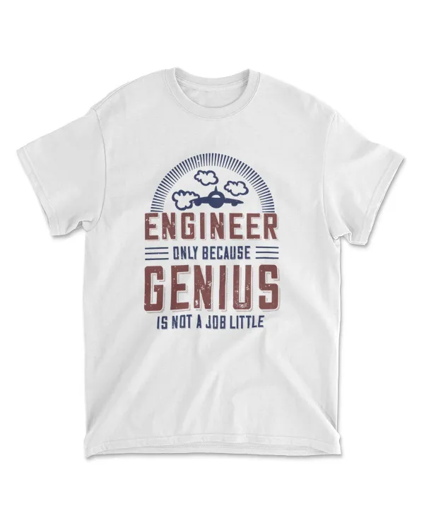 Engineer Only Because Genius Is Not A Job Little Engineer T-Shirt