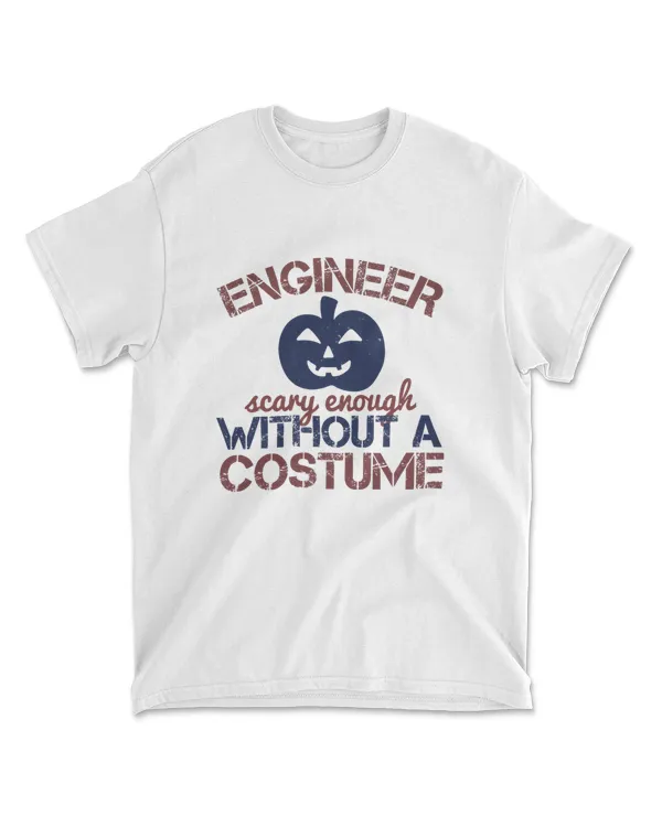 Engineer Scary Enough Without A Costume Engineer T-Shirt