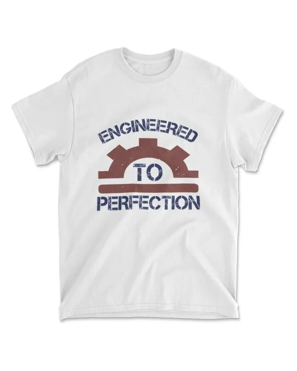 Engineered To Perfection Engineer T-Shirt