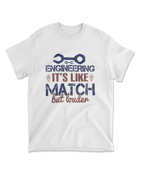 Engineering It's Like Match But Louder Engineer T-Shirt