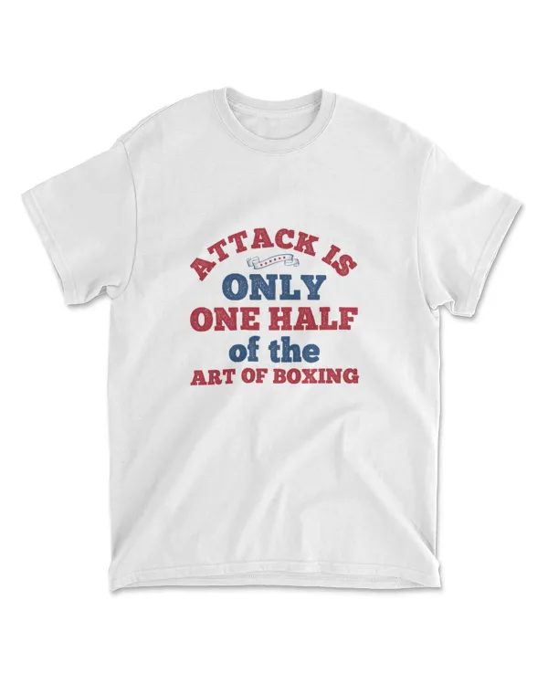 Attack Is Only One Half Of The Art Of Boxings  Boxing T-Shirt