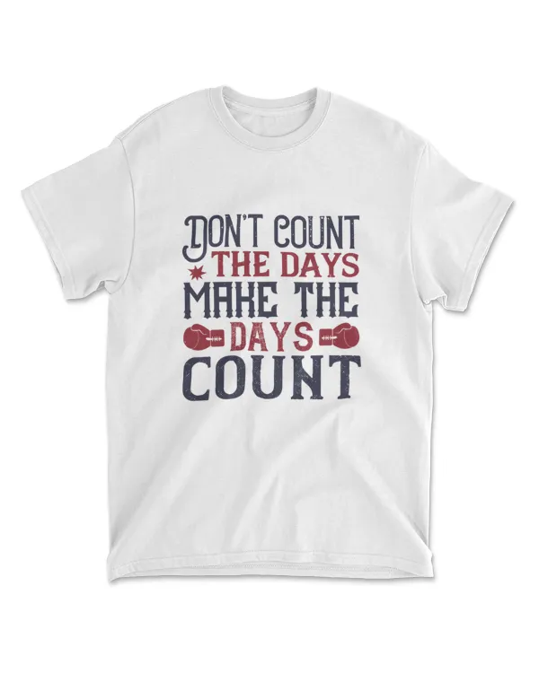 Don’t Count The Days Make The Days Count Boxing T-Shirt