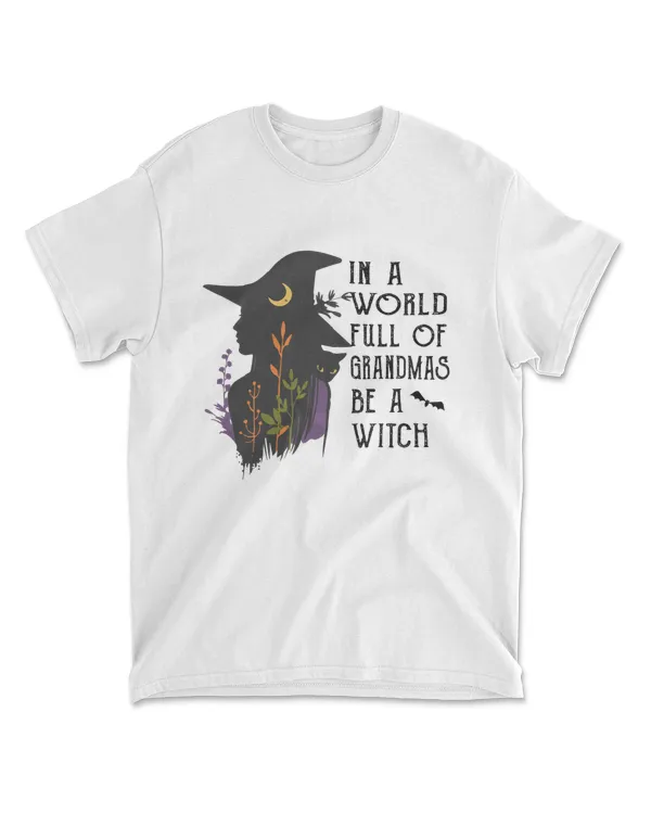In A World Full Of Grandmas Be A Witch Halloween Funny