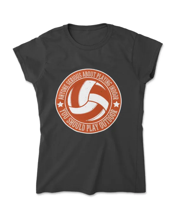 Anyone Serious About Playing Indoor Volleyball T-Shirt