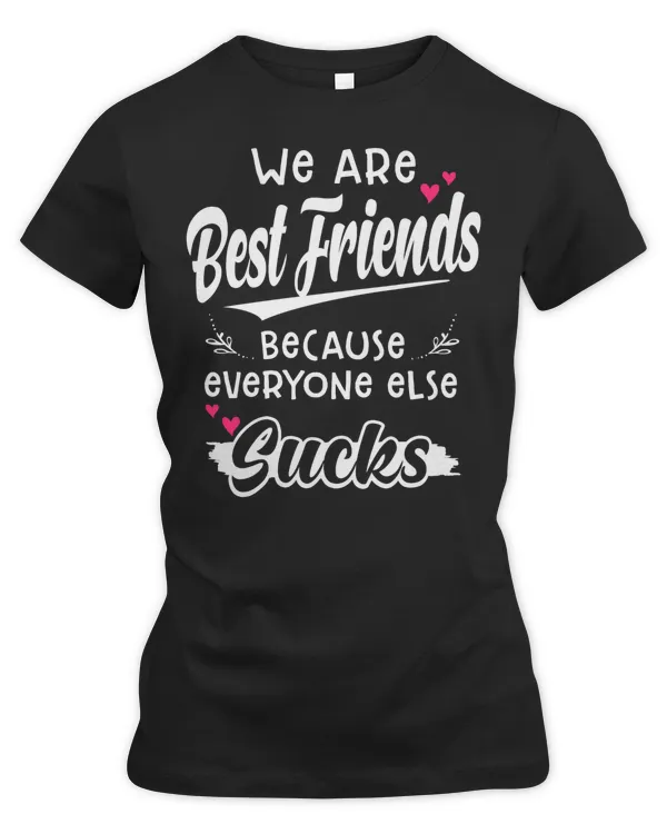 we are bestfriend because everyone else sucks
