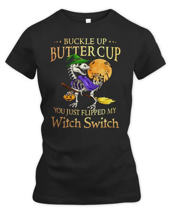 saurus Buckle up buttercup witch swich