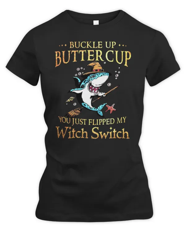 shark Buckle up buttercup witch swich