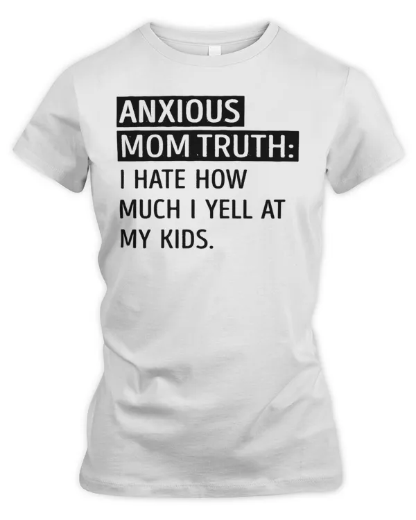 anxious mom truth I hate how much i yell at my kids